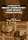 Handbook of Wood Chemistry and Wood Composites by Roger M. Rowell