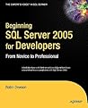 Beginning SQL Server 2005 for Developers: From Novice to Professional (Expert's Voice) Beginning SQL Server 2005 for Developers: From Novice to Professional (Expert's Voice)