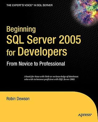 Beginning SQL Server 2005 for Developers: From Novice to Professional (Expert's Voice)
