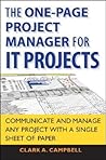 The One Page Project Manager for IT Projects: Communicate and Manage Any Project With A Single Sheet of Paper