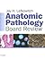Anatomic Pathology Board Review