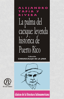 La palma del cacique: leyenda histórica de Puerto Rico (Colección de clásicos de la literatura latinoamericana 
