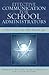 Effective Communication for School Administrators: A Necessity in an Information Age: A Necessity in an Information Age