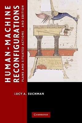Human-Machine Reconfigurations: Plans and Situated Actions (Learning in Doing: Social, Cognitive and Computational Perspectives)