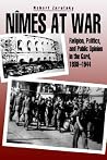 Nîmes at War: Religion, Politics, and Public Opinion in the Gard, 1938-1944 Nîmes at War: Religion, Politics, and Public Opinion in the Gard, 1938-1944