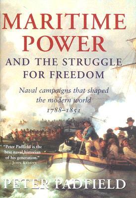 Maritime Power and Struggle for Freedom: Naval Campaigns that Shaped the Modern World 1788-1851 (Hardcover)