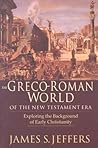 The Greco-Roman World of the New Testament Era: Exploring the Background of Early Christianity