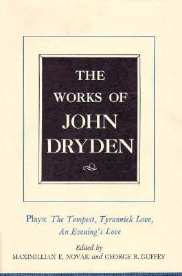 The Works of John Dryden, Volume X: Plays: The Tempest, Tyrannick Love, An Evening's Love (Volume 10)