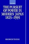 The Pursuit of Power in Modern Japan 1825-1995