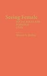 Seeing Female: Social Roles and Personal Lives (Contributions in Women's Studies)