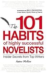101 Habits of Highly Successful Novelists: Insider Secrets from Top Writers