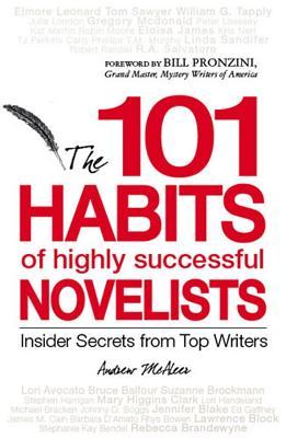 101 Habits of Highly Successful Novelists: Insider Secrets from Top Writers (Paperback)
