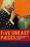 Five Uneasy Pieces: American Ethics in a Globalized World Five Uneasy Pieces: American Ethics in a Globalized World