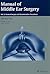 Manual of Middle Ear Surgery: Mastoid Surgery and Reconstructive Procedures