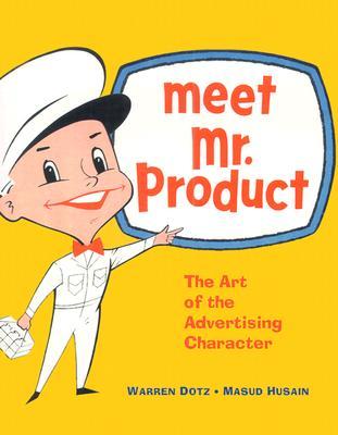 Meet Mr. Product: The Art of the Advertising Character (Paperback)