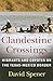 Clandestine Crossings: Migrants and Coyotes on the Texas-Mexico Border