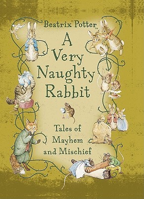 A Very Naughty Rabbit: Tales of Mayhem and Mischief (Peter Rabbit)