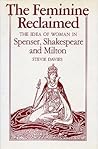 The Feminine Reclaimed: The Idea of Woman in Spenser, Shakespeare, and Milton