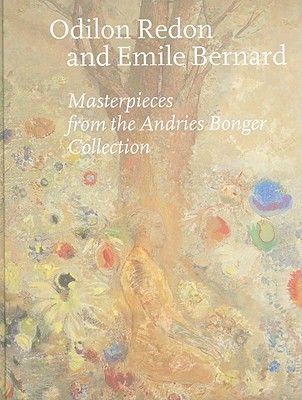 Odilon Redon and Emile Bernard: Masterpieces from the Andries Bonger Collection (Hardcover)