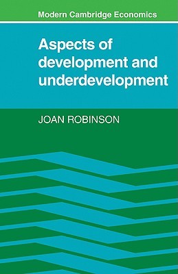 Aspects of Development and Underdevelopment (Modern Cambridge Economics Series)