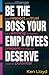 Be the Boss Your Employees Deserve by Ken Lloyd