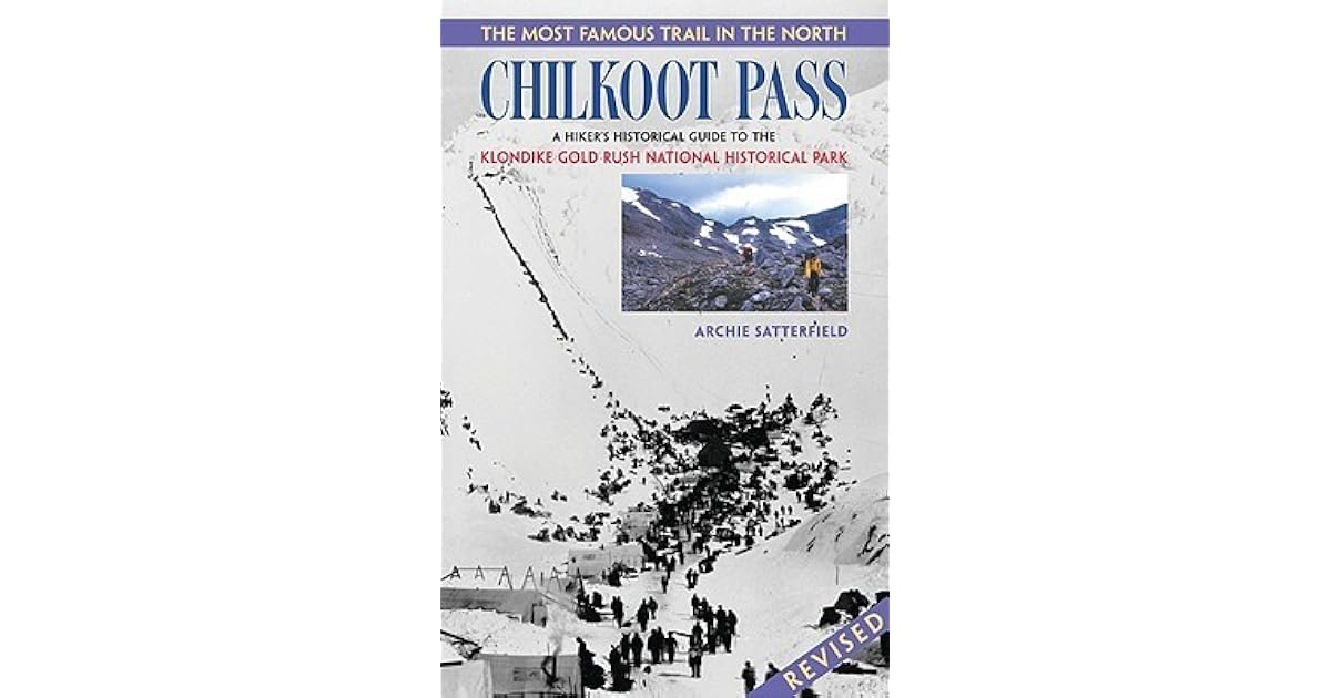 Chilkoot Pass The Most Famous Trail In The North