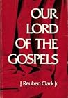 Our Lord of the Gospels Our Lord of the Gospels