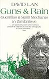 Guns and Rain: Guerrillas and Spirit Mediums in Zimbabwe