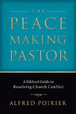 The Peacemaking Pastor: A Biblical Guide to Resolving Church Conflict (Paperback)