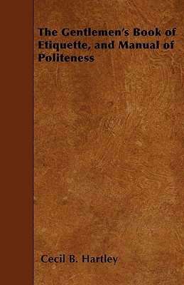 The Gentlemen's Book of Etiquette, and Manual of Politeness (Paperback)