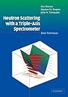 Neutron Scattering with a Triple-Axis Spectrometer: Basic Techniques (Volume 0)