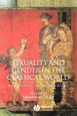 Sexuality and Gender in the Classical World: Readings and Sources (Interpreting Ancient History)
