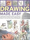 Drawing Made Easy: Learn how to master the art of drawing with step-by-step techniques and projects, in 150 color photographs