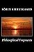 Philosophical Fragments by Søren Kierkegaard Philosophical Fragments by Søren Kierkegaard