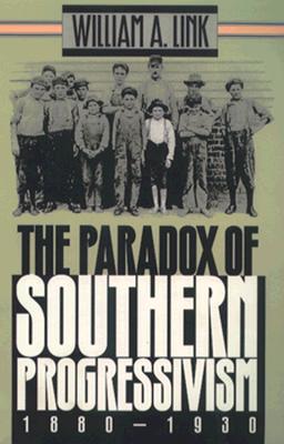 The Paradox of Southern Progressivism, 1880-1930 (Paperback)