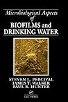 Microbiological Aspects of Biofilms and Drinking Water (Microbiology of Extreme and Unusual Environments) Microbiological Aspects of Biofilms and Drinking Water (Microbiology of Extreme and Unusual Environments)