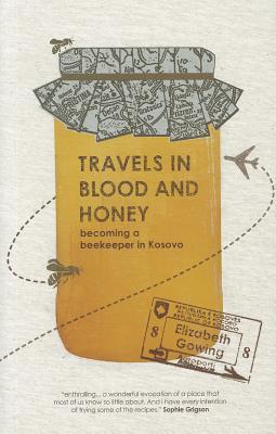 Travels in Blood and Honey: Becoming a Beekeeper in Kosovo (Paperback)