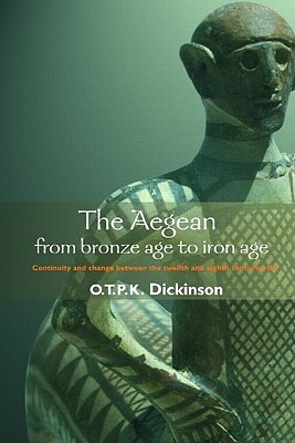 The Aegean from Bronze Age to Iron Age: Continuity and Change Between the Twelfth and Eighth Centuries BC (Paperback)