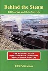 Behind the Steam - the Railway Classic Reprinted with Additional Photographic Content