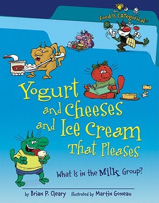 Yogurt and Cheeses and Ice Cream That Pleases: What Is in the Milk Group? (Food Is CATegorical ™)