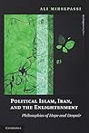 Political Islam, Iran, and the Enlightenment by Ali Mirsepassi