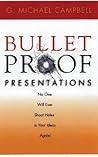 Bullet Proof Presentations: No One Will Ever Shoot Holes in Your Ideas Again!