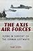 The Axis Air Forces: Flying in Support of the German Luftwaffe