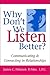 Why Don't We Listen Better? Communicating & Connecting in Relationships 1st Edition