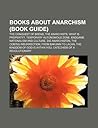 Books about Anarchism (Book Guide): The Conquest of Bread, the Anarchists, What Is Property?, Temporary Autonomous Zone, Endgame