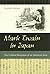 Mark Twain in Japan: The Cultural Reception of an American Icon (Volume 1) (Mark Twain and His Circle)