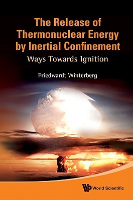 RELEASE OF THERMONUCLEAR ENERGY BY INERTIAL CONFINEMENT, THE: WAYS TOWARDS IGNITION (Hardcover)
