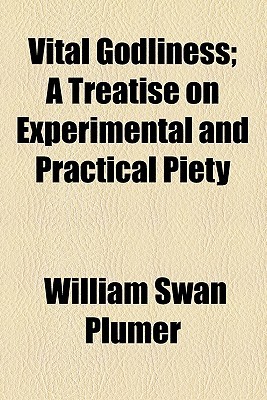 Vital Godliness; A Treatise on Experimental and Practical Piety