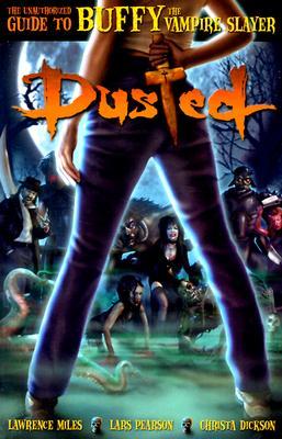 Dusted: The Unauthorized Guide to Buffy the Vampire Slayer (Paperback)