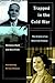 Trapped in the Cold War: Th...